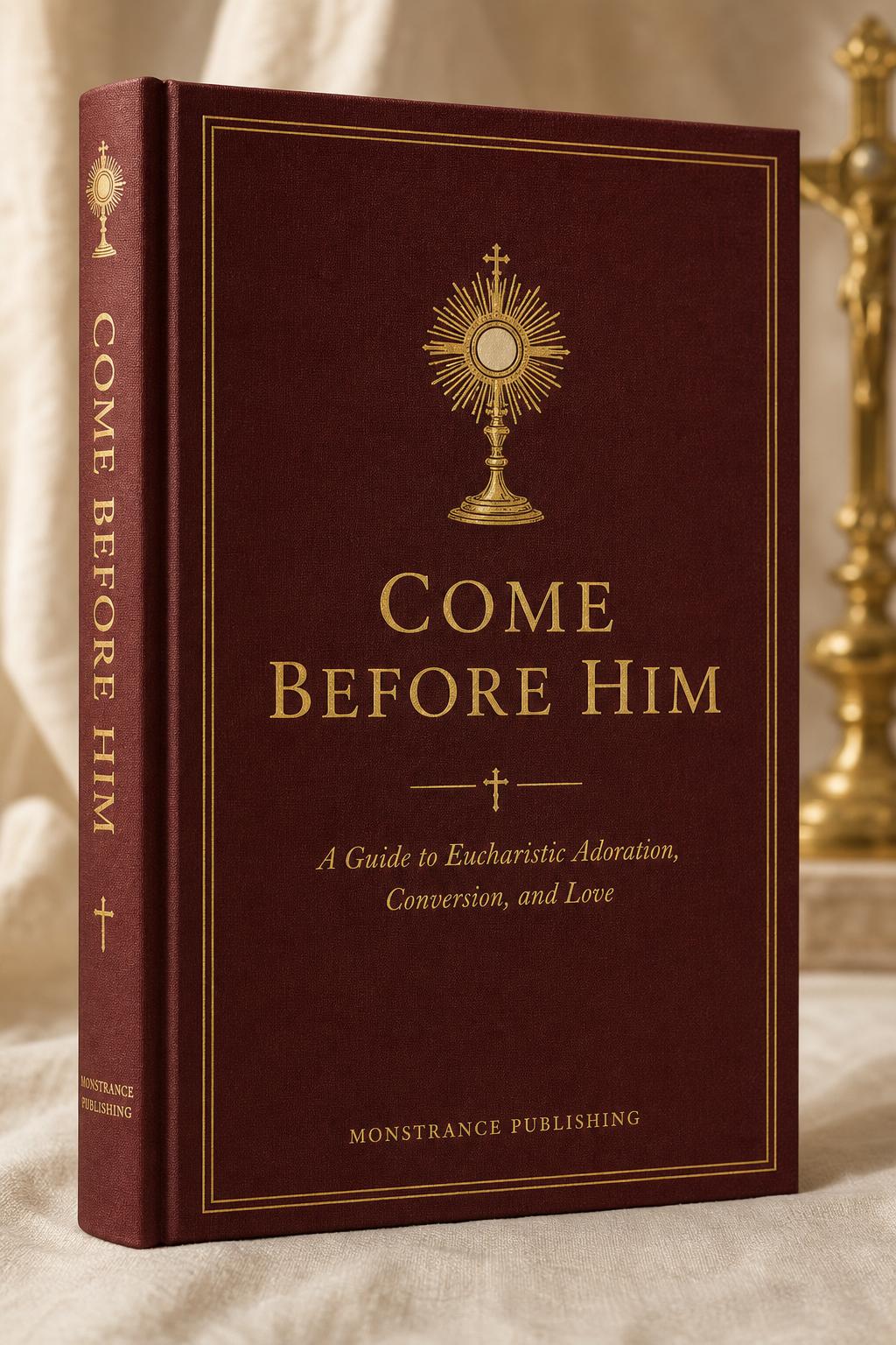 Come Before Him — A Catholic Prayer Book for Eucharistic Adoration